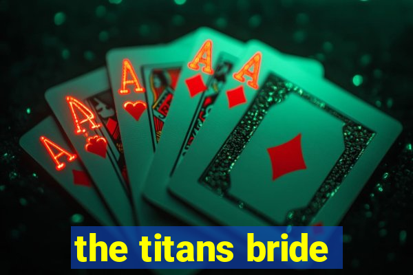 the titans bride